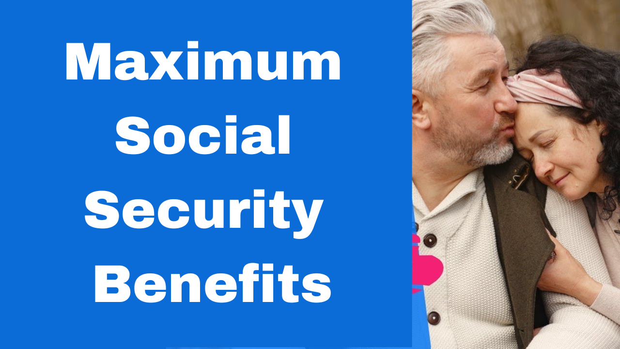 Maximum Social Security Benefits